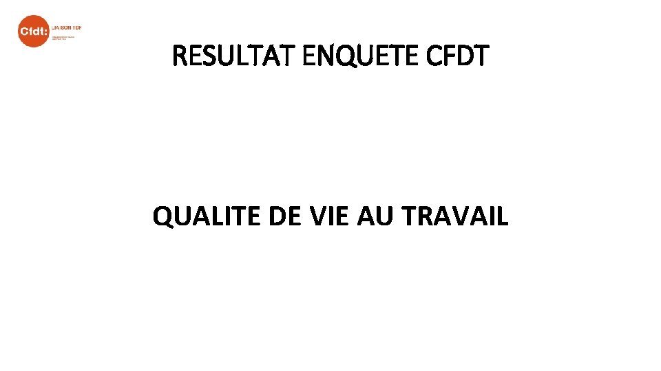 RESULTAT ENQUETE CFDT QUALITE DE VIE AU TRAVAIL 