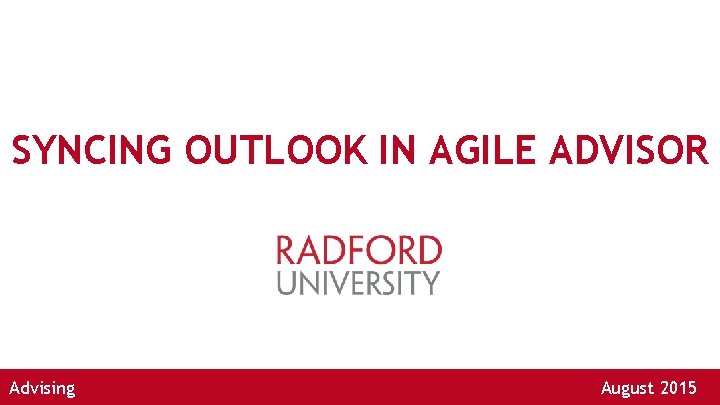 SYNCING OUTLOOK IN AGILE ADVISOR Advising August 2015 