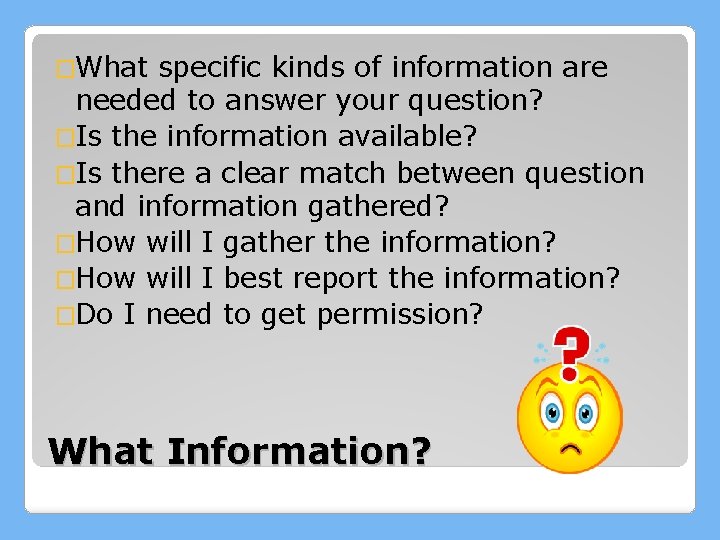 �What specific kinds of information are needed to answer your question? �Is the information