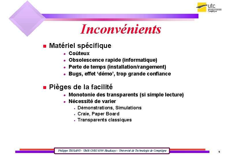 Inconvénients Matériel spécifique Coûteux Obsolescence rapide (informatique) Perte de temps (installation/rangement) Bugs, effet ‘démo’,