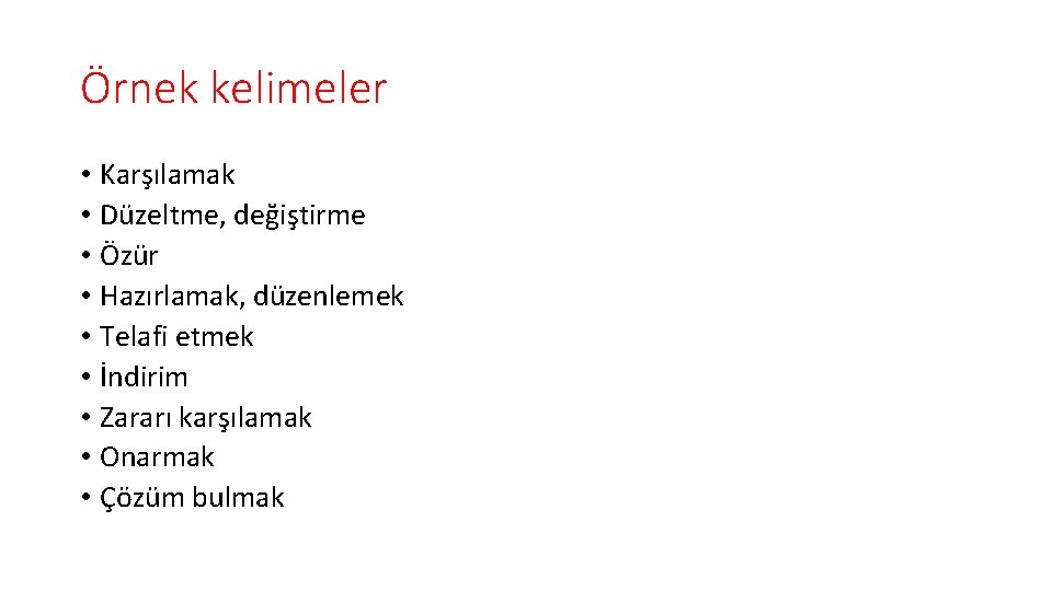 Örnek kelimeler • Karşılamak • Düzeltme, değiştirme • Özür • Hazırlamak, düzenlemek • Telafi