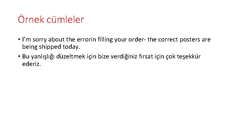 Örnek cümleler • I’m sorry about the errorin filling your order- the correct posters