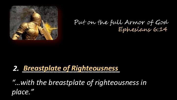 Put on the full Armor of God Ephesians 6: 14 Breastplate of Righteousness 2.