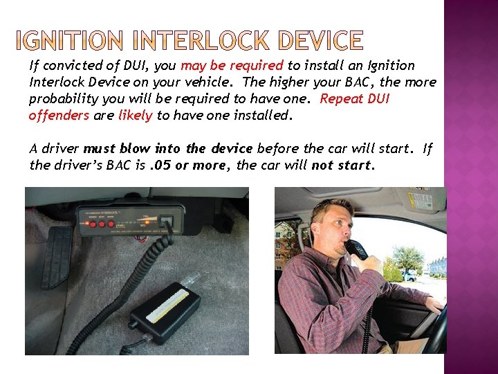 If convicted of DUI, you may be required to install an Ignition Interlock Device