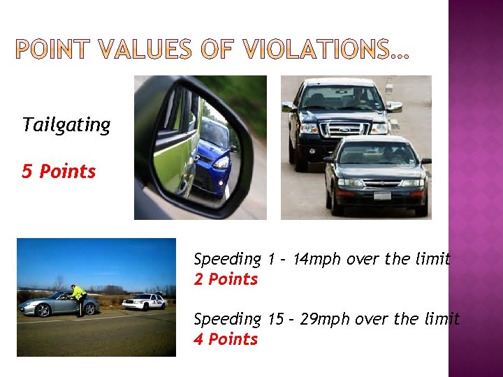 Tailgating 5 Points Speeding 1 – 14 mph over the limit 2 Points Speeding