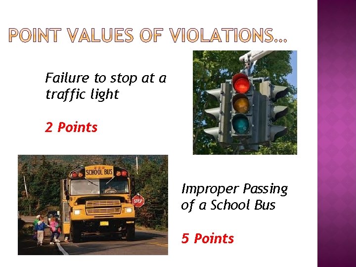 Failure to stop at a traffic light 2 Points Improper Passing of a School