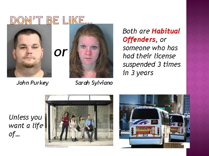 Both are Habitual Offenders, or someone who has had their license suspended 3 times