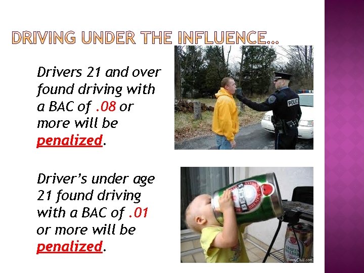 Drivers 21 and over found driving with a BAC of. 08 or more will