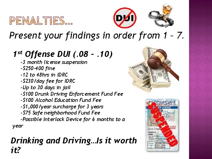 Present your findings in order from 1 – 7. 1 st Offense DUI (.