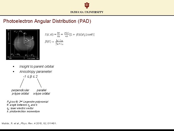Photoelectron Angular Distribution (PAD) § § Insight to parent orbital Anisotropy parameter: -1 ≤ Photoelectron Angular Distribution (PAD) § § Insight to parent orbital Anisotropy parameter: -1 ≤