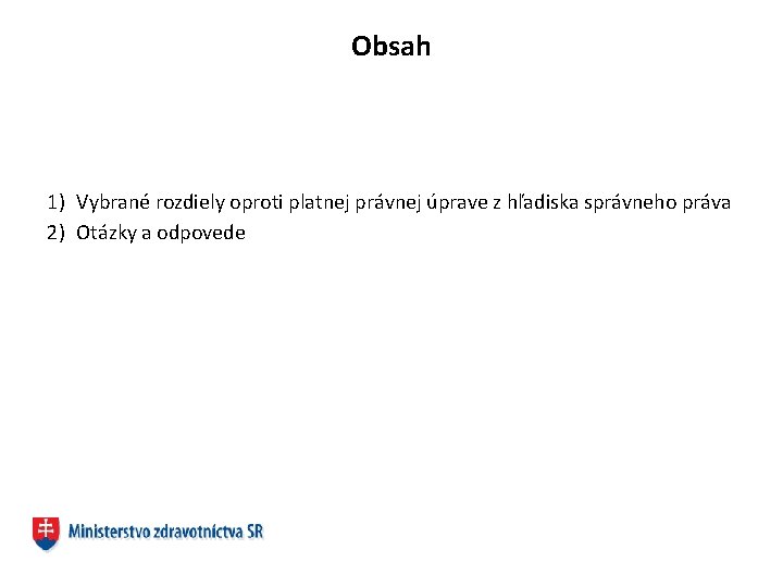 Obsah 1) Vybrané rozdiely oproti platnej právnej úprave z hľadiska správneho práva 2) Otázky