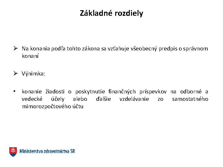 Základné rozdiely Ø Na konania podľa tohto zákona sa vzťahuje všeobecný predpis o správnom