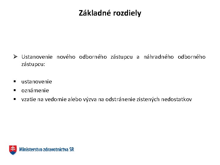 Základné rozdiely Ø Ustanovenie nového odborného zástupcu a náhradného odborného zástupcu: § ustanovenie §
