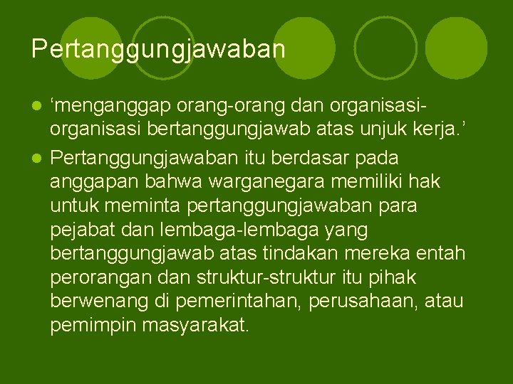 Pertanggungjawaban ‘menganggap orang-orang dan organisasi bertanggungjawab atas unjuk kerja. ’ l Pertanggungjawaban itu berdasar