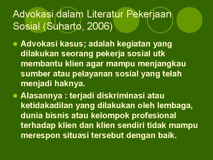 Advokasi dalam Literatur Pekerjaan Sosial (Suharto, 2006) Advokasi kasus; adalah kegiatan yang dilakukan seorang