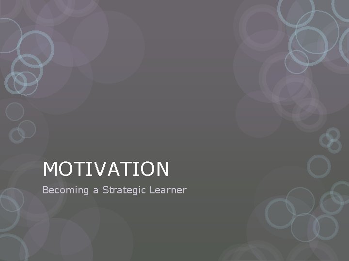 MOTIVATION Becoming a Strategic Learner 