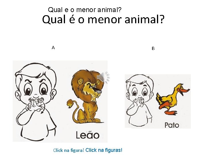 Qual e o menor animal? Qual é o menor animal? A Click na figura!