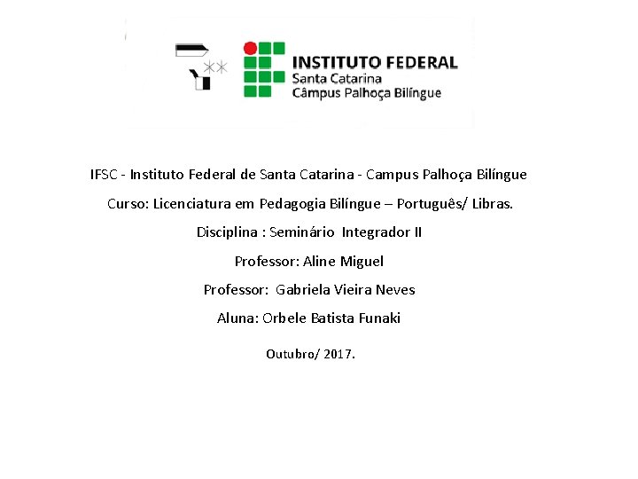 IFSC - Instituto Federal de Santa Catarina - Campus Palhoça Bilíngue Curso: Licenciatura em