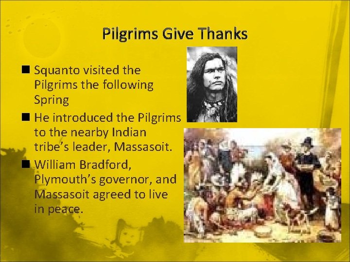 Pilgrims Give Thanks n Squanto visited the Pilgrims the following Spring n He introduced
