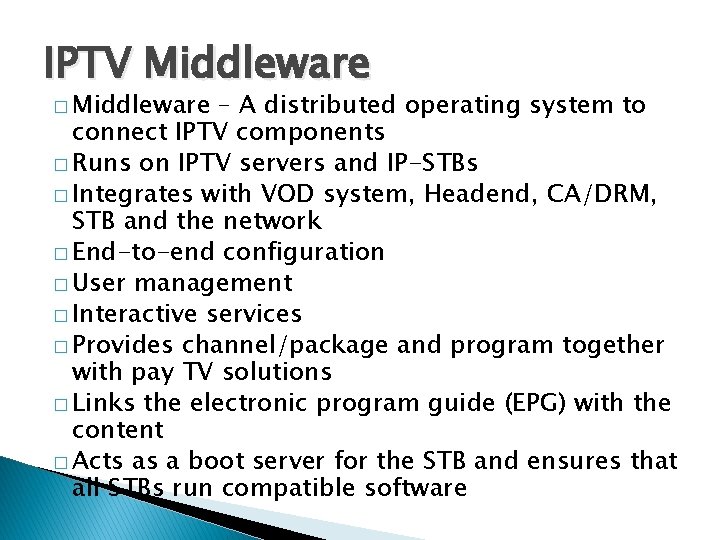 IPTV Middleware � Middleware – A distributed operating system to connect IPTV components � IPTV Middleware � Middleware – A distributed operating system to connect IPTV components �