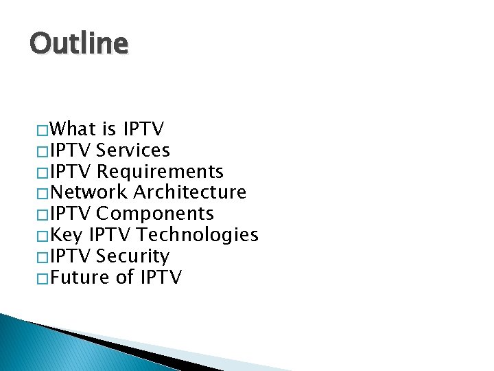 Outline � What is IPTV � IPTV Services � IPTV Requirements � Network Architecture Outline � What is IPTV � IPTV Services � IPTV Requirements � Network Architecture