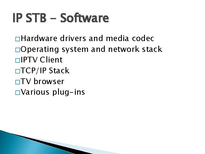 IP STB - Software � Hardware drivers and media codec � Operating system and IP STB - Software � Hardware drivers and media codec � Operating system and
