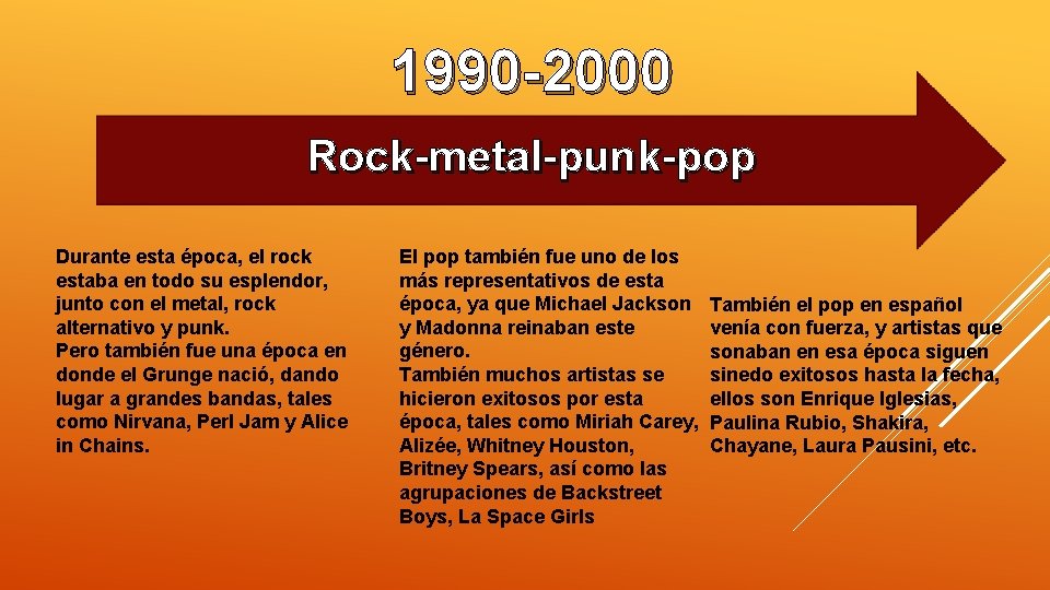 1990 -2000 Rock-metal-punk-pop Durante esta época, el rock estaba en todo su esplendor, junto