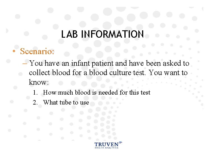 LAB INFORMATION • Scenario: – You have an infant patient and have been asked