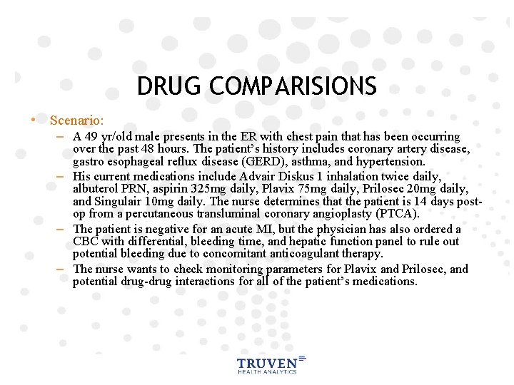 DRUG COMPARISIONS • Scenario: – A 49 yr/old male presents in the ER with