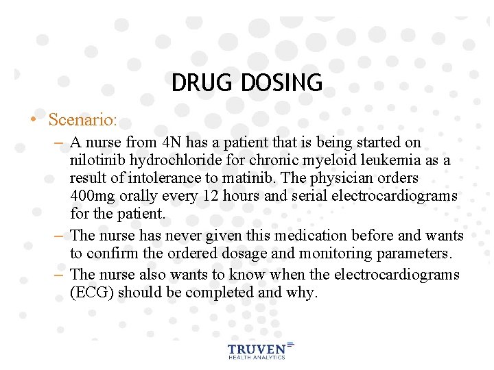 DRUG DOSING • Scenario: – A nurse from 4 N has a patient that