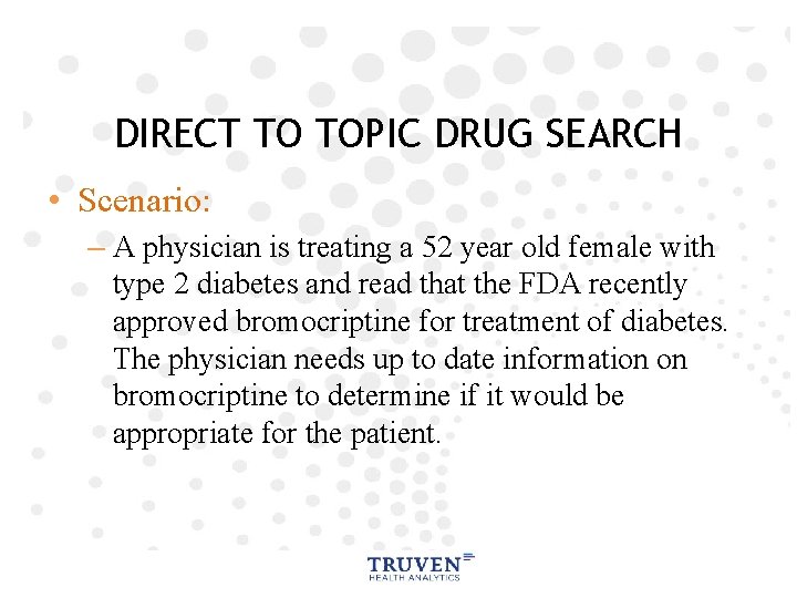 DIRECT TO TOPIC DRUG SEARCH • Scenario: – A physician is treating a 52