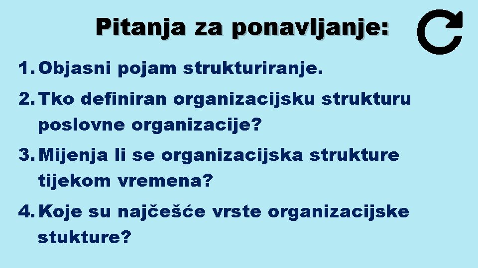 Pitanja za ponavljanje: 1. Objasni pojam strukturiranje. 2. Tko definiran organizacijsku strukturu poslovne organizacije?