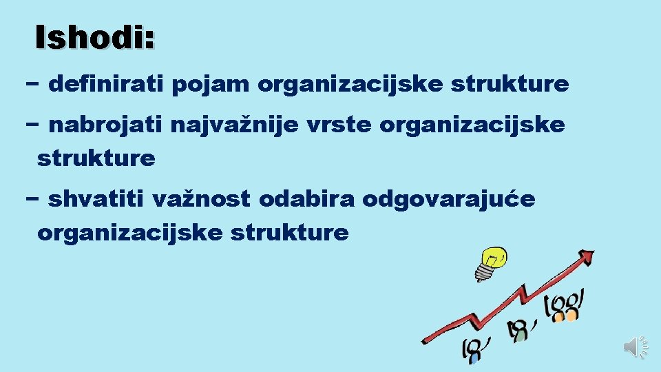 Ishodi: − definirati pojam organizacijske strukture − nabrojati najvažnije vrste organizacijske strukture − shvatiti
