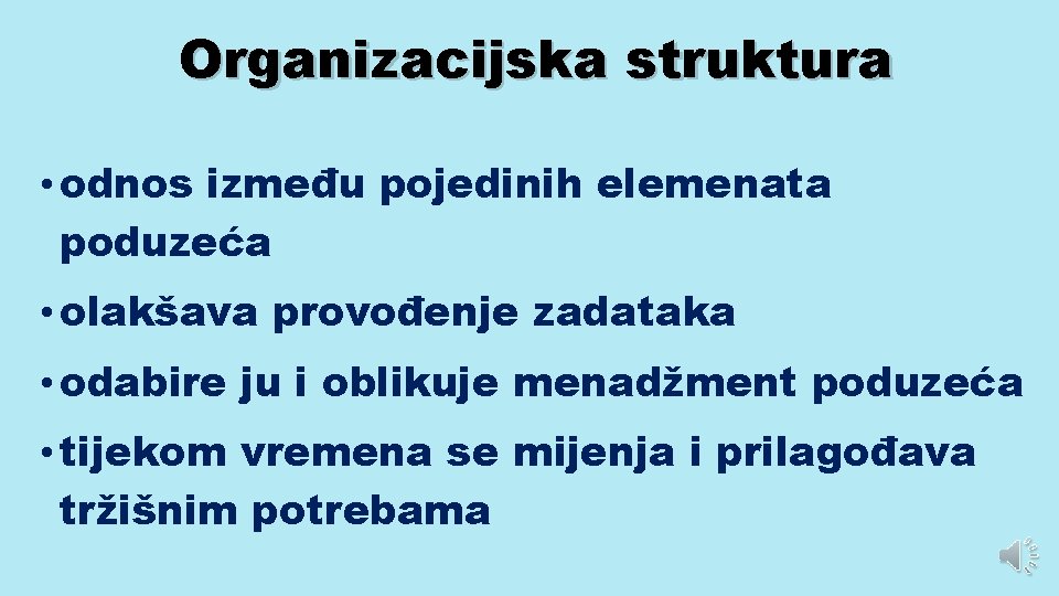 Organizacijska struktura • odnos između pojedinih elemenata poduzeća • olakšava provođenje zadataka • odabire