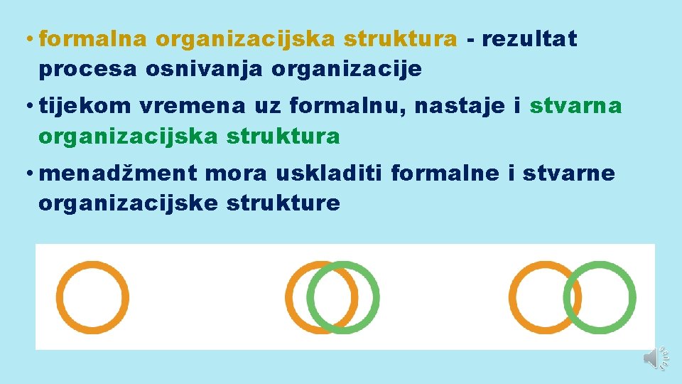  • formalna organizacijska struktura - rezultat procesa osnivanja organizacije • tijekom vremena uz