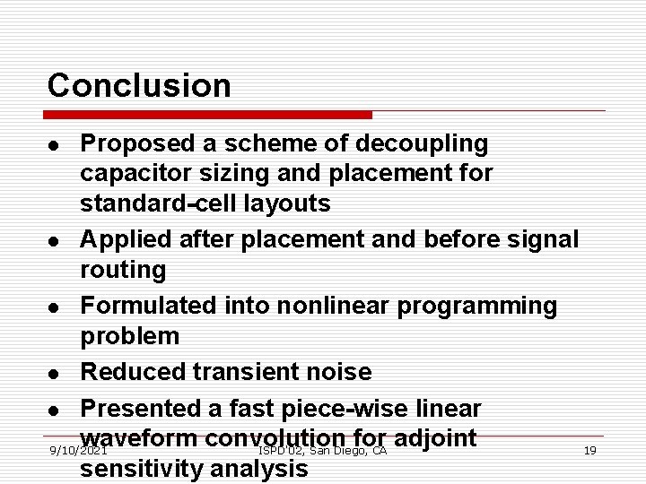 Conclusion Proposed a scheme of decoupling capacitor sizing and placement for standard-cell layouts l