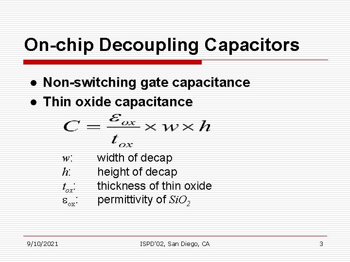 On-chip Decoupling Capacitors l l Non-switching gate capacitance Thin oxide capacitance w: h: tox: