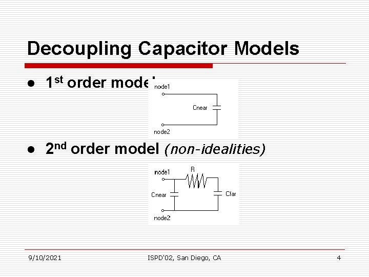 Decoupling Capacitor Models l 1 st order model l 2 nd order model (non-idealities)