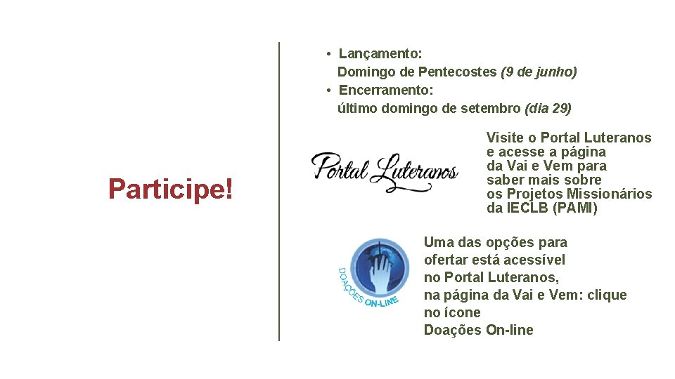  • Lançamento: Domingo de Pentecostes (9 de junho) • Encerramento: último domingo de