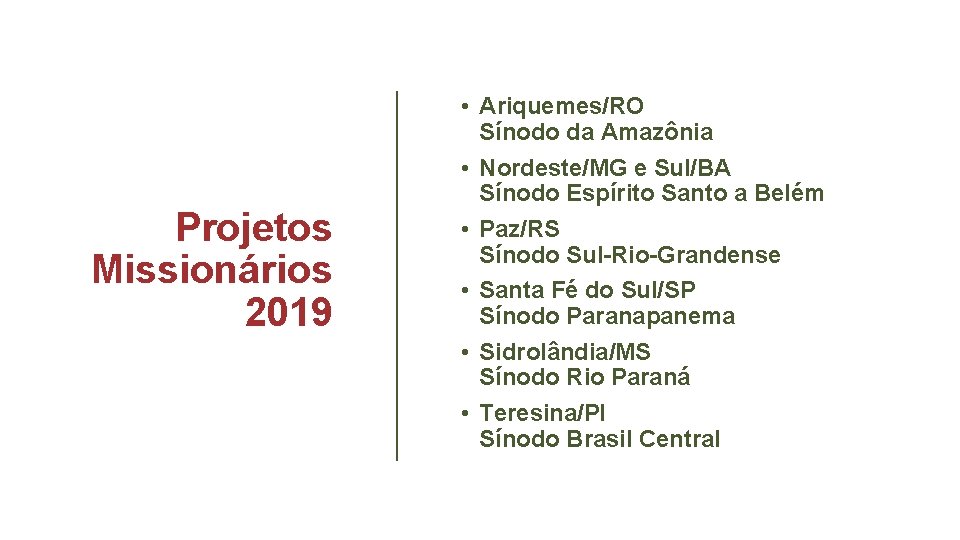 Projetos Missionários 2019 • Ariquemes/RO Sínodo da Amazônia • Nordeste/MG e Sul/BA Sínodo Espírito