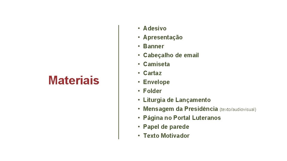 Materiais • • • • Adesivo Apresentação Banner Cabeçalho de email Camiseta Cartaz Envelope