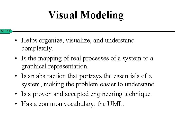 Visual Modeling MUCIT • Helps organize, visualize, and understand complexity. • Is the mapping