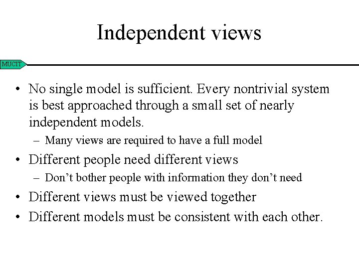 Independent views MUCIT • No single model is sufficient. Every nontrivial system is best