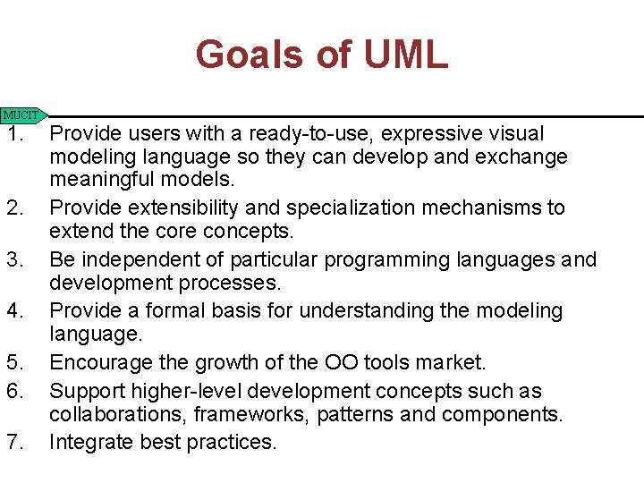 Goals of UML MUCIT 1. 2. 3. 4. 5. 6. 7. Provide users with