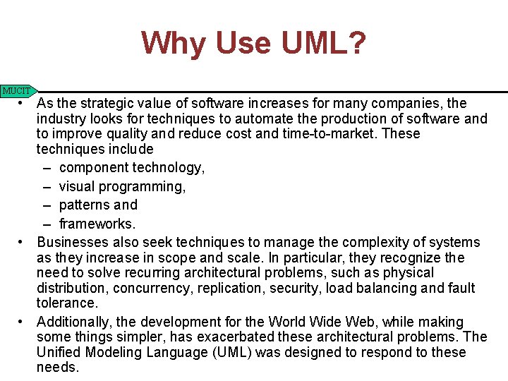 Why Use UML? MUCIT • As the strategic value of software increases for many