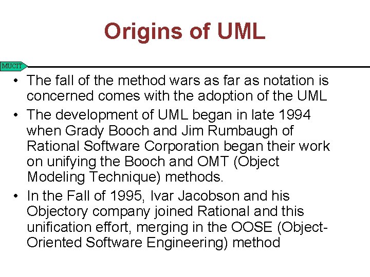 Origins of UML MUCIT • The fall of the method wars as far as