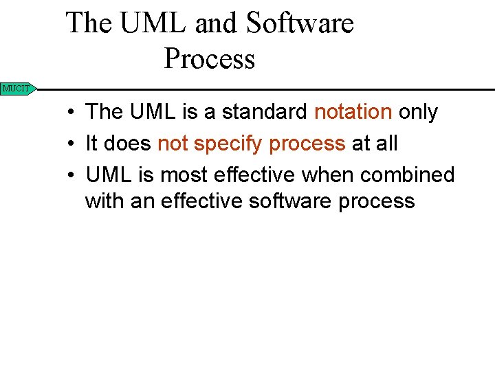 The UML and Software Process MUCIT • The UML is a standard notation only