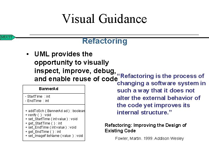 Visual Guidance MUCIT Refactoring • UML provides the opportunity to visually inspect, improve, debug,