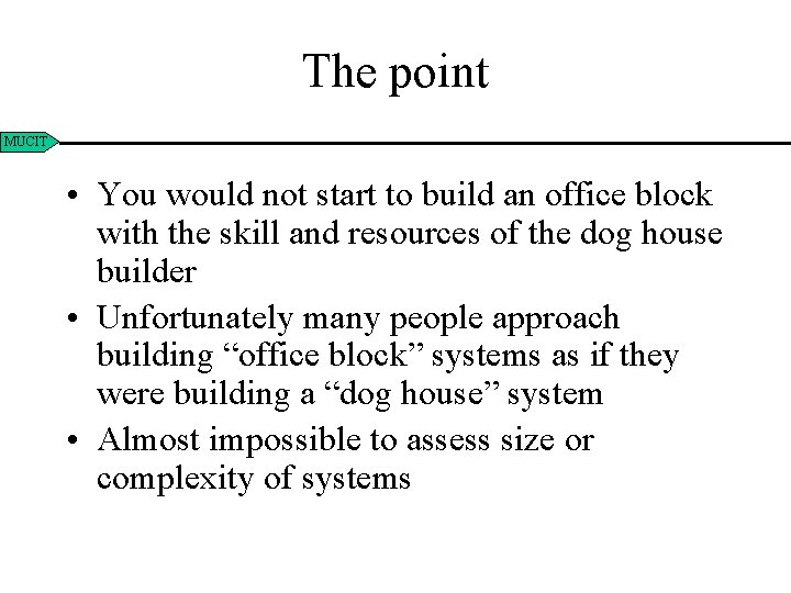 The point MUCIT • You would not start to build an office block with