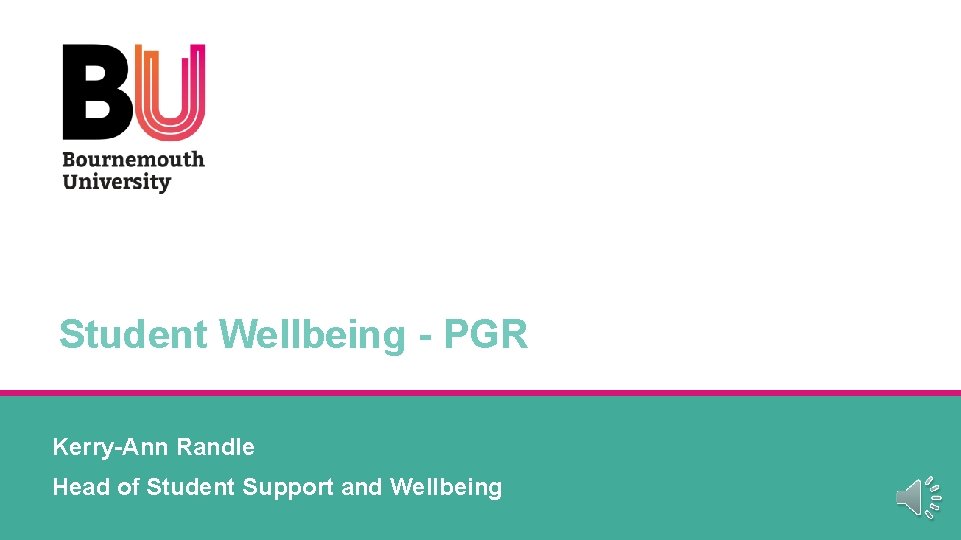 Student Wellbeing - PGR Kerry-Ann Randle Head of Student Support and Wellbeing 